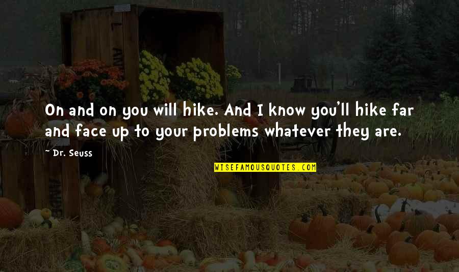 Face'll Quotes By Dr. Seuss: On and on you will hike. And I