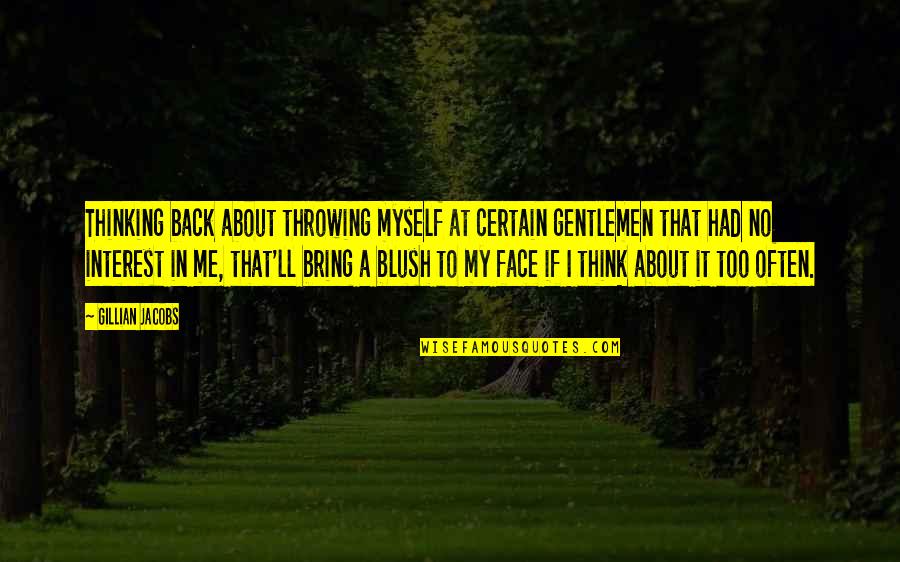 Face'll Quotes By Gillian Jacobs: Thinking back about throwing myself at certain gentlemen