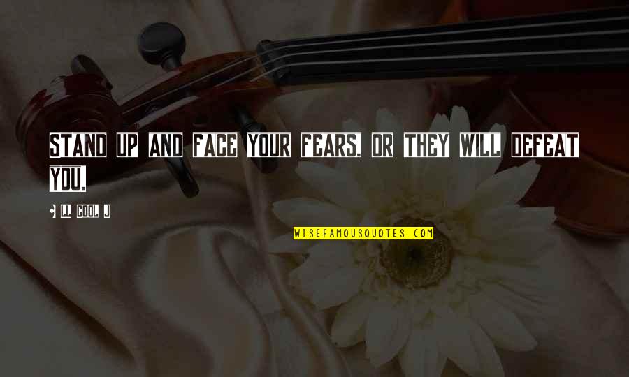 Face'll Quotes By LL Cool J: Stand up and face your fears, or they
