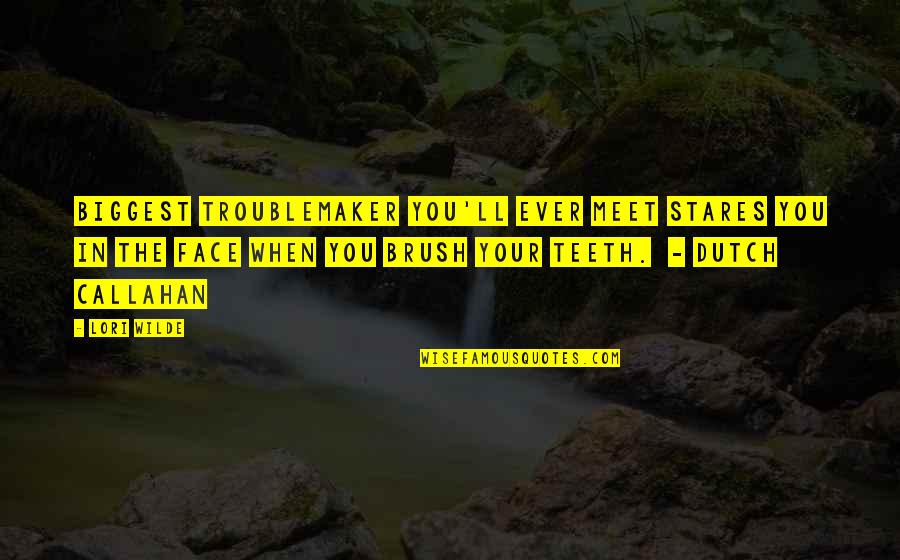 Face'll Quotes By Lori Wilde: biggest troublemaker you'll ever meet stares you in