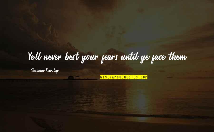 Face'll Quotes By Susanna Kearsley: Ye'll never best your fears until ye face