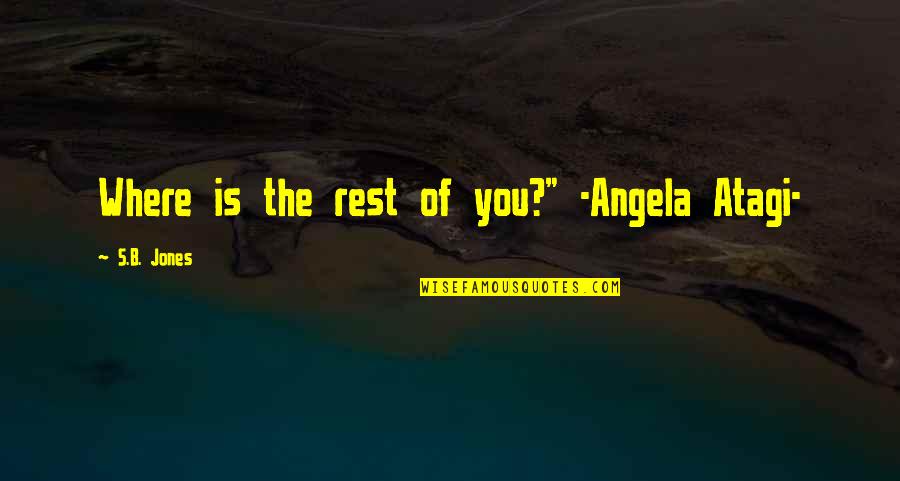 Facellio Quotes By S.B. Jones: Where is the rest of you?" -Angela Atagi- Facellio Quotes By S.B. Jones: Where is the rest of you?" -Angela Atagi-