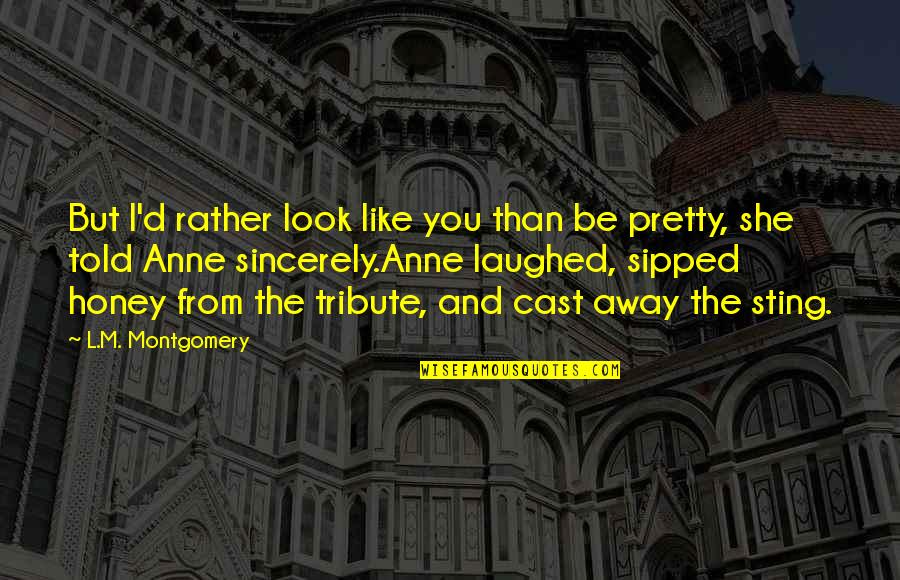Facello Joyas Quotes By L.M. Montgomery: But I'd rather look like you than be Facello Joyas Quotes By L.M. Montgomery: But I'd rather look like you than be