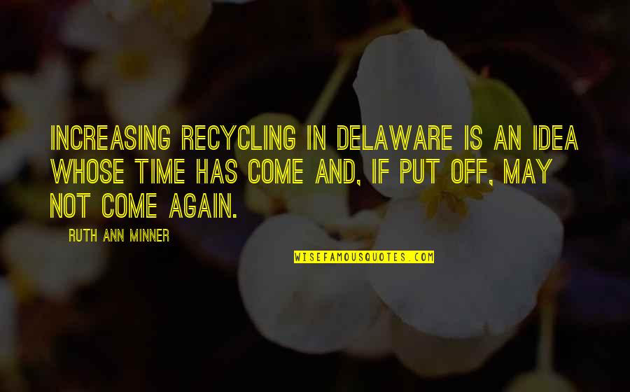 Facello Joyas Quotes By Ruth Ann Minner: Increasing recycling in Delaware is an idea whose Facello Joyas Quotes By Ruth Ann Minner: Increasing recycling in Delaware is an idea whose