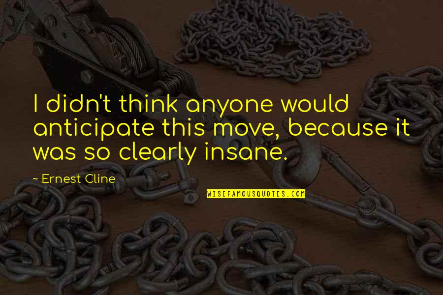 Facellos Quotes By Ernest Cline: I didn't think anyone would anticipate this move,