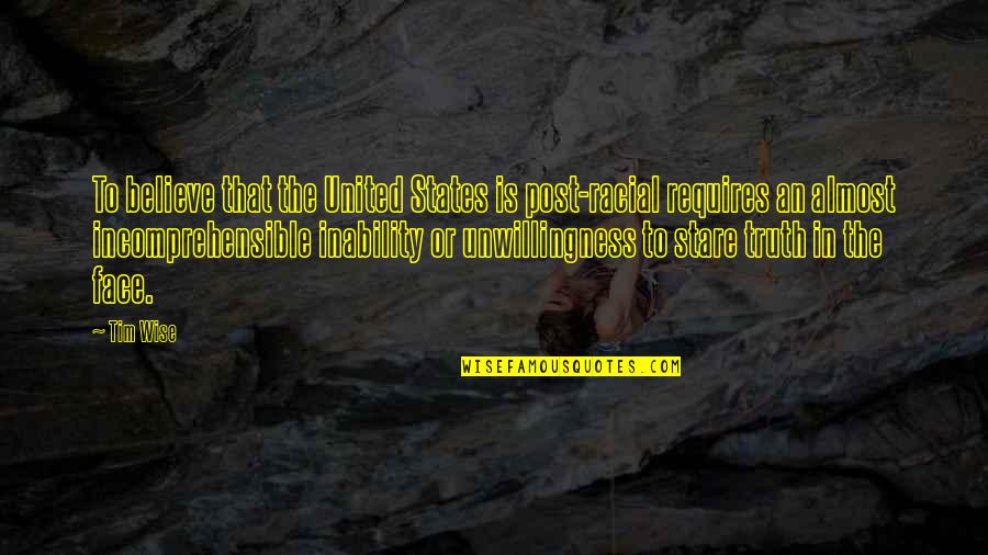 Facellos Quotes By Tim Wise: To believe that the United States is post-racial