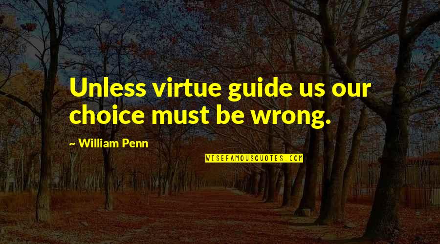 Facemasks Quotes By William Penn: Unless virtue guide us our choice must be