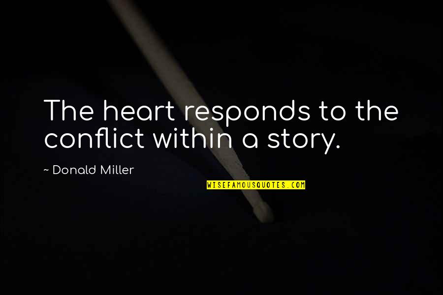 Faceoff Famous Quotes By Donald Miller: The heart responds to the conflict within a
