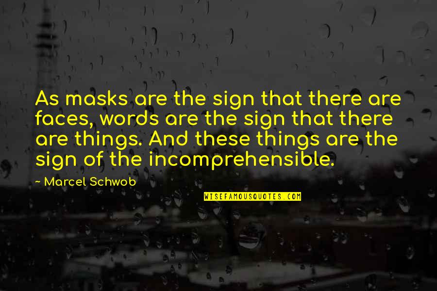 Faces And Masks Quotes By Marcel Schwob: As masks are the sign that there are