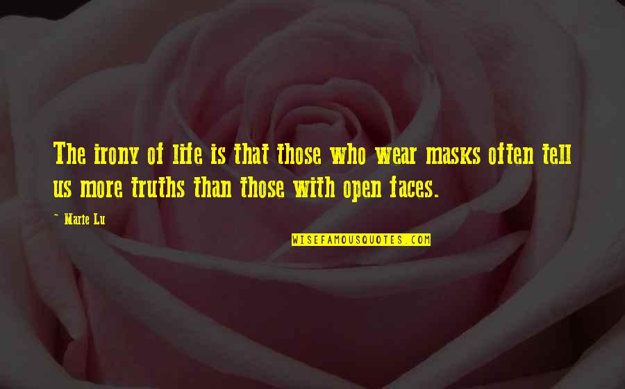 Faces And Masks Quotes By Marie Lu: The irony of life is that those who