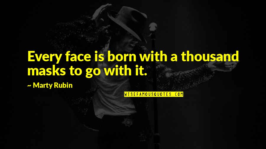 Faces And Masks Quotes By Marty Rubin: Every face is born with a thousand masks