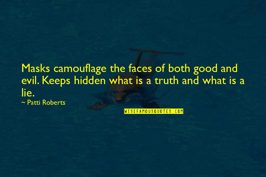 Faces And Masks Quotes By Patti Roberts: Masks camouflage the faces of both good and