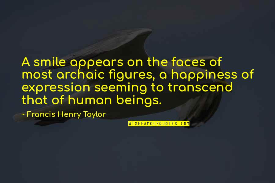 Faces Expression Quotes By Francis Henry Taylor: A smile appears on the faces of most