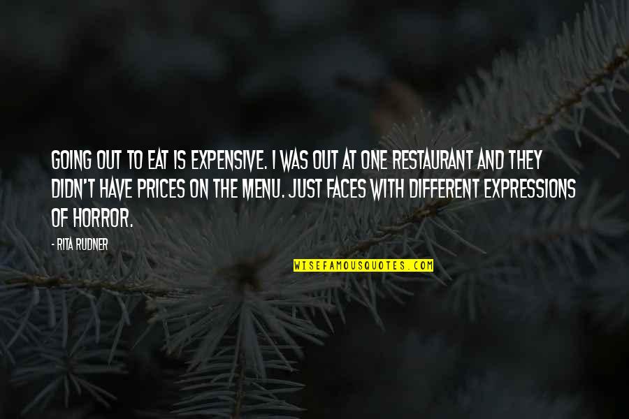 Faces Expression Quotes By Rita Rudner: Going out to eat is expensive. I was