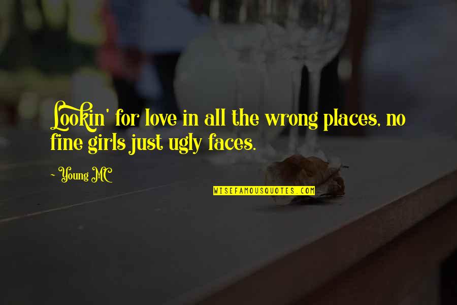 Faces Faces At The Wrong Quotes By Young MC: Lookin' for love in all the wrong places,