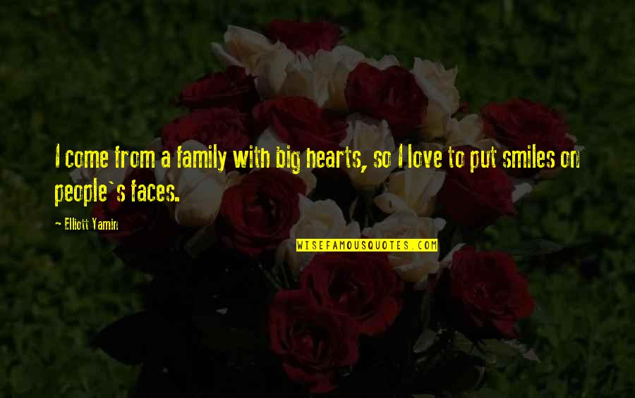Faces Faces Put Quotes By Elliott Yamin: I come from a family with big hearts,