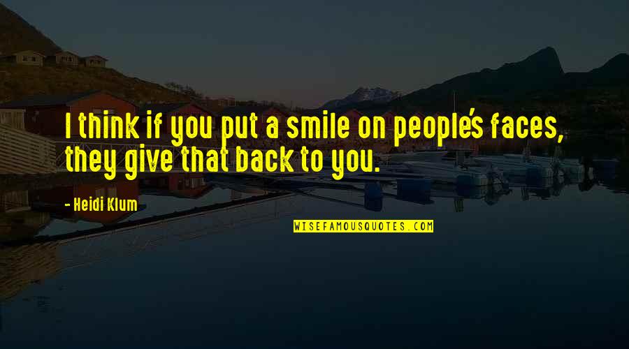 Faces Faces Put Quotes By Heidi Klum: I think if you put a smile on