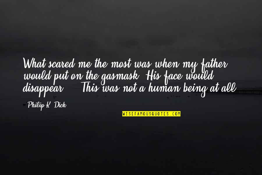 Faces Faces Put Quotes By Philip K. Dick: What scared me the most was when my