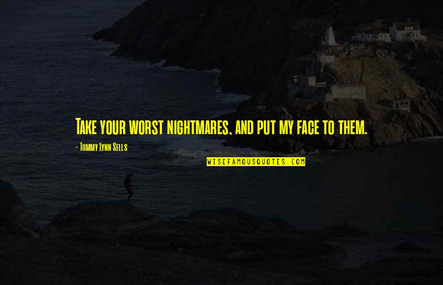 Faces Faces Put Quotes By Tommy Lynn Sells: Take your worst nightmares, and put my face