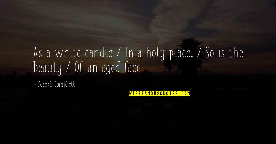 Faces Faces Quotes By Joseph Campbell: As a white candle / In a holy