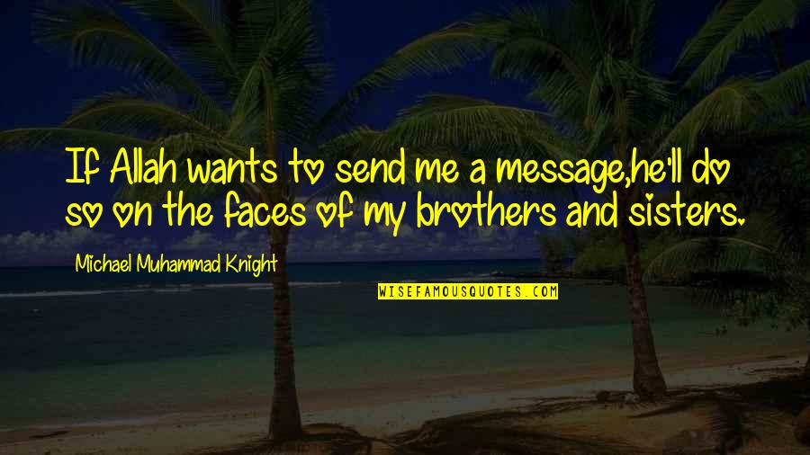 Faces Faces Quotes By Michael Muhammad Knight: If Allah wants to send me a message,he'll Faces Faces Quotes By Michael Muhammad Knight: If Allah wants to send me a message,he'll