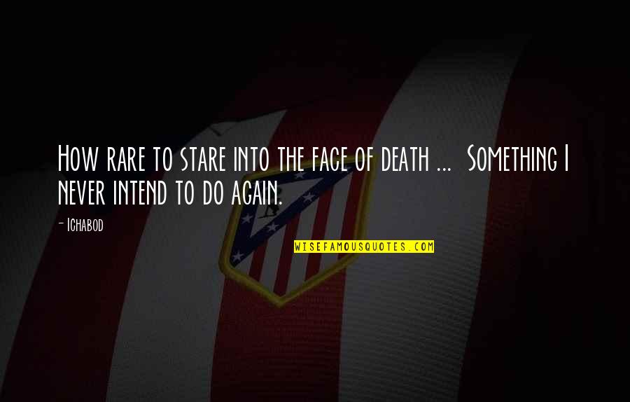 Faces Of Death Quotes By Ichabod: How rare to stare into the face of
