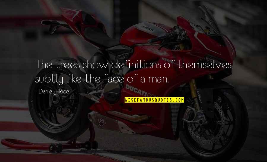 Faces Of Man Quotes By Daniel J. Rice: The trees show definitions of themselves subtly like