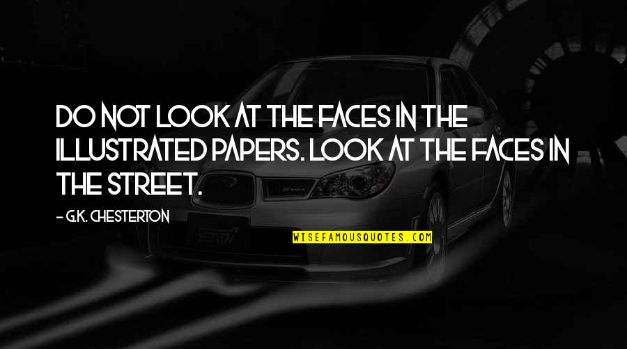 Faces The Quotes By G.K. Chesterton: Do not look at the faces in the Faces The Quotes By G.K. Chesterton: Do not look at the faces in the
