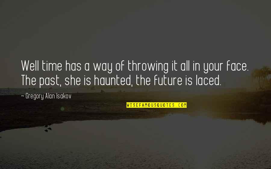 Faces The Quotes By Gregory Alan Isakov: Well time has a way of throwing it Faces The Quotes By Gregory Alan Isakov: Well time has a way of throwing it