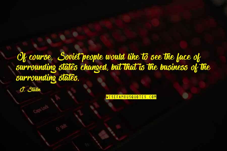 Faces The Quotes By J. Stalin: Of course, Soviet people would like to see Faces The Quotes By J. Stalin: Of course, Soviet people would like to see