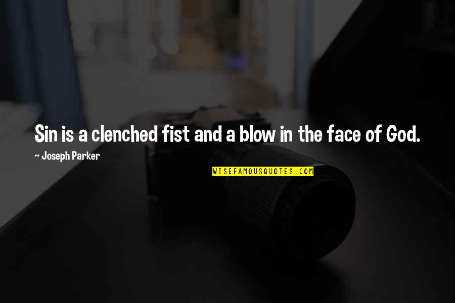 Faces The Quotes By Joseph Parker: Sin is a clenched fist and a blow Faces The Quotes By Joseph Parker: Sin is a clenched fist and a blow