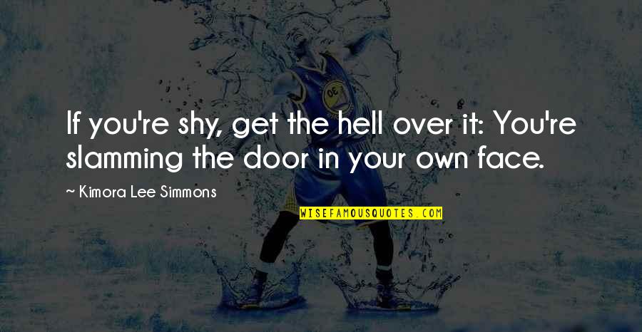 Faces The Quotes By Kimora Lee Simmons: If you're shy, get the hell over it: Faces The Quotes By Kimora Lee Simmons: If you're shy, get the hell over it: