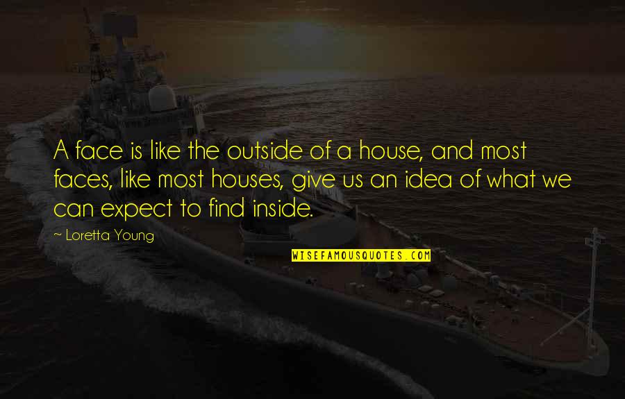 Faces The Quotes By Loretta Young: A face is like the outside of a Faces The Quotes By Loretta Young: A face is like the outside of a