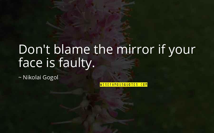 Faces The Quotes By Nikolai Gogol: Don't blame the mirror if your face is Faces The Quotes By Nikolai Gogol: Don't blame the mirror if your face is