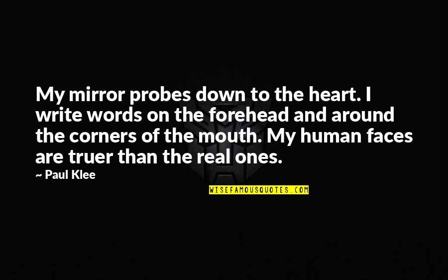 Faces The Quotes By Paul Klee: My mirror probes down to the heart. I Faces The Quotes By Paul Klee: My mirror probes down to the heart. I