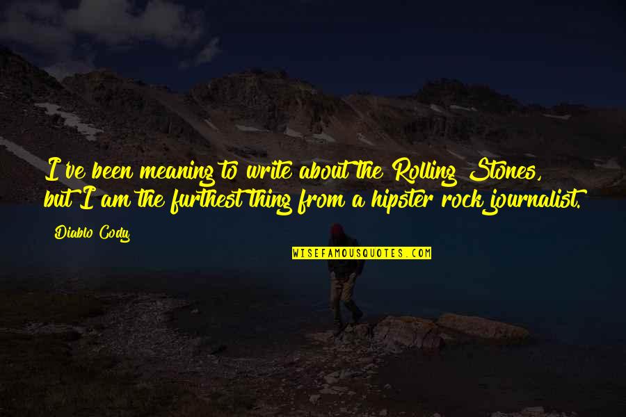 Facesat Till Dead Quotes By Diablo Cody: I've been meaning to write about the Rolling Facesat Till Dead Quotes By Diablo Cody: I've been meaning to write about the Rolling