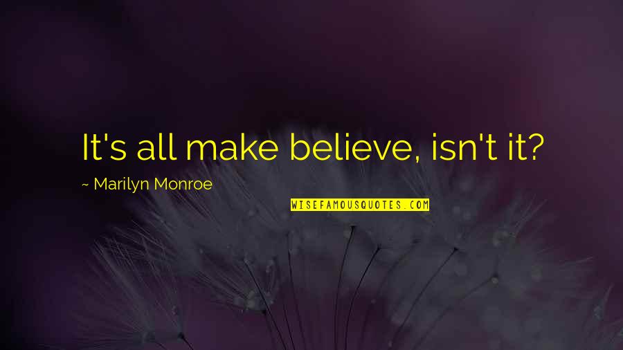 Facesat Unconscious Pass Quotes By Marilyn Monroe: It's all make believe, isn't it?