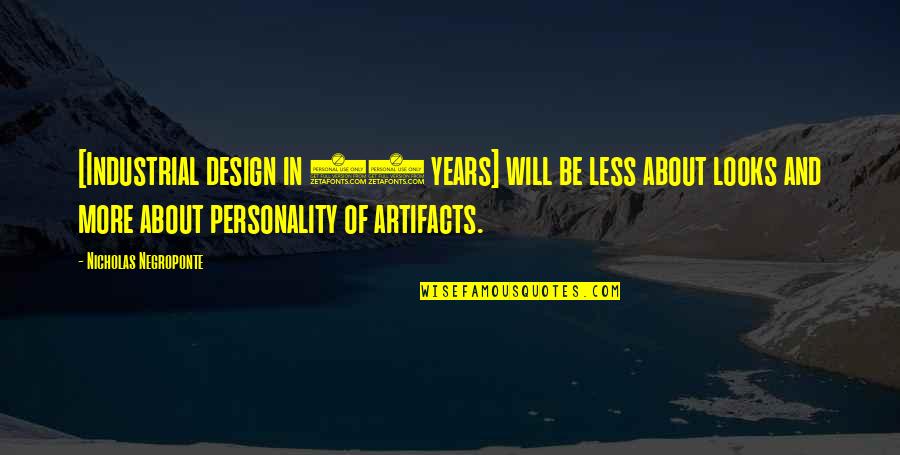 Facetas Articulares Quotes By Nicholas Negroponte: [Industrial design in 50 years] will be less
