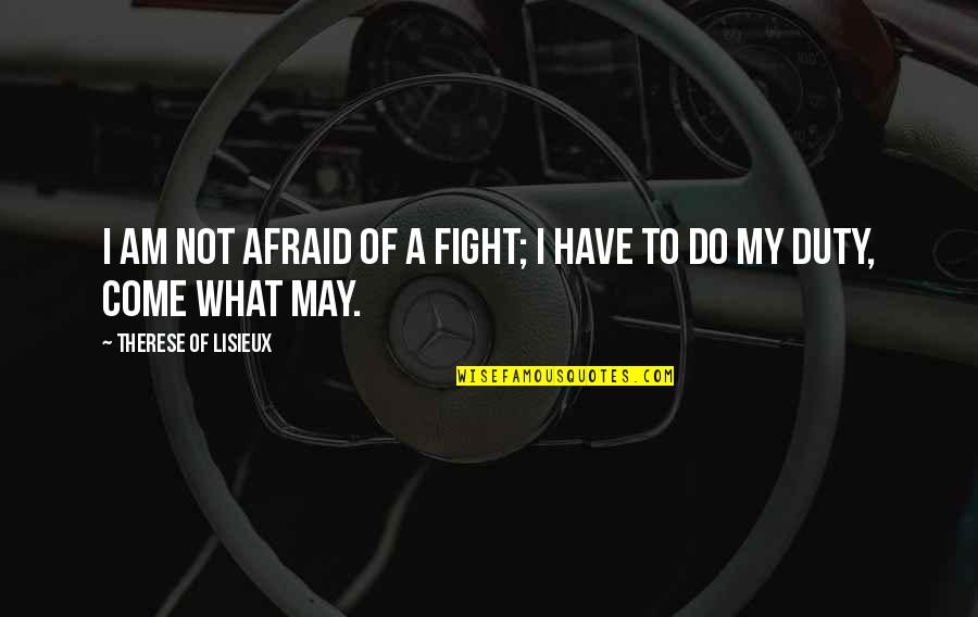 Facetime Love Quotes By Therese Of Lisieux: I am not afraid of a fight; I