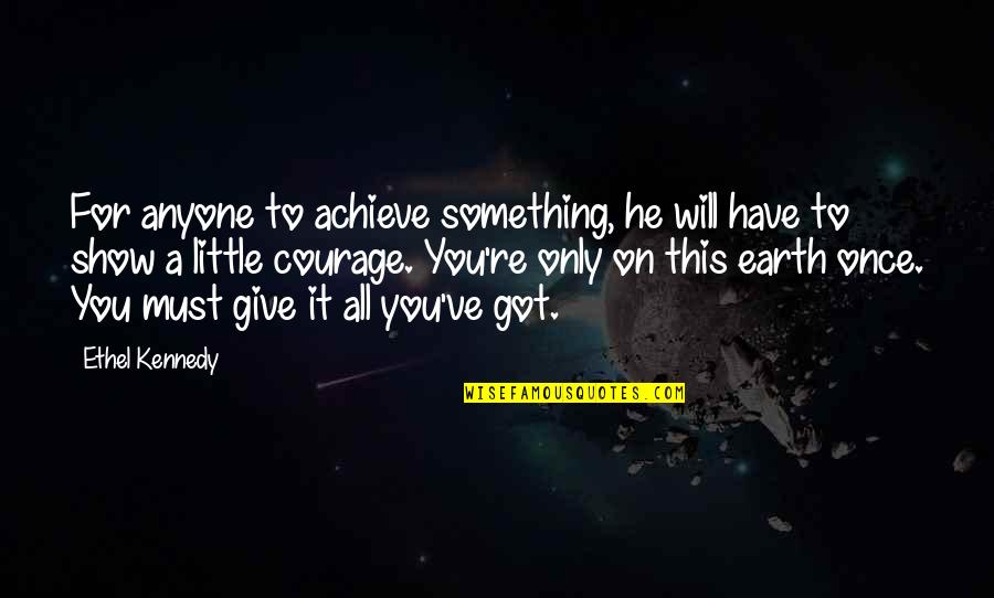 Faceviij Quotes By Ethel Kennedy: For anyone to achieve something, he will have