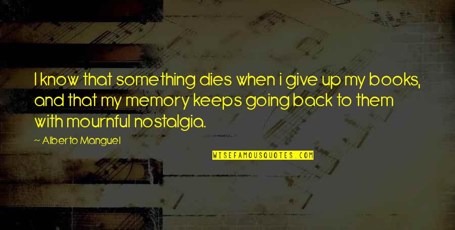 Faceville Quotes By Alberto Manguel: I know that something dies when i give