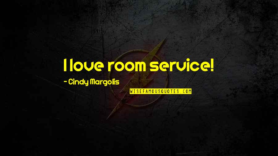 Fachidiot Quotes By Cindy Margolis: I love room service!