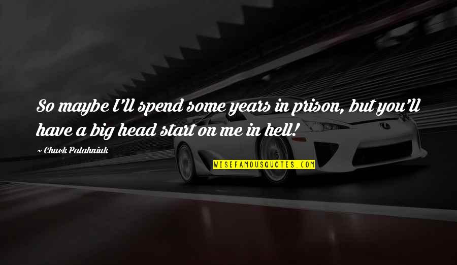 Fachrudin Aryanto Quotes By Chuck Palahniuk: So maybe I'll spend some years in prison,