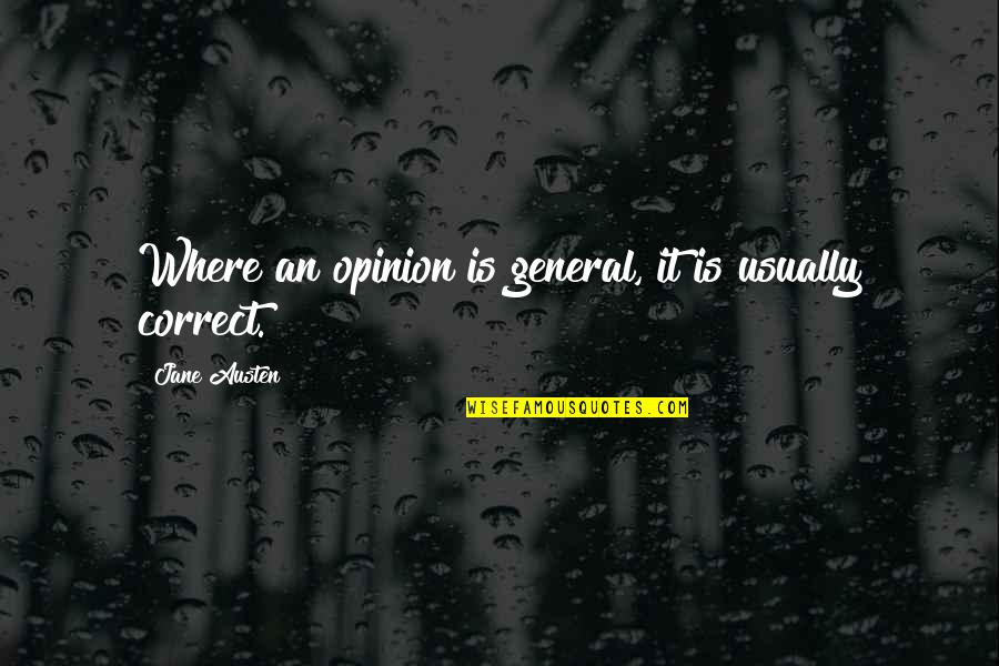 Fachrudin Aryanto Quotes By Jane Austen: Where an opinion is general, it is usually Fachrudin Aryanto Quotes By Jane Austen: Where an opinion is general, it is usually