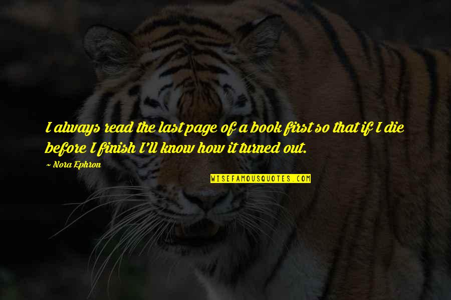 Fachrudin Aryanto Quotes By Nora Ephron: I always read the last page of a Fachrudin Aryanto Quotes By Nora Ephron: I always read the last page of a