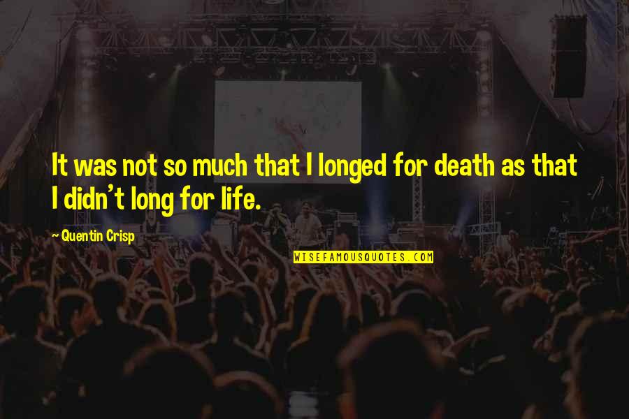 Fachsprachpruefung Quotes By Quentin Crisp: It was not so much that I longed
