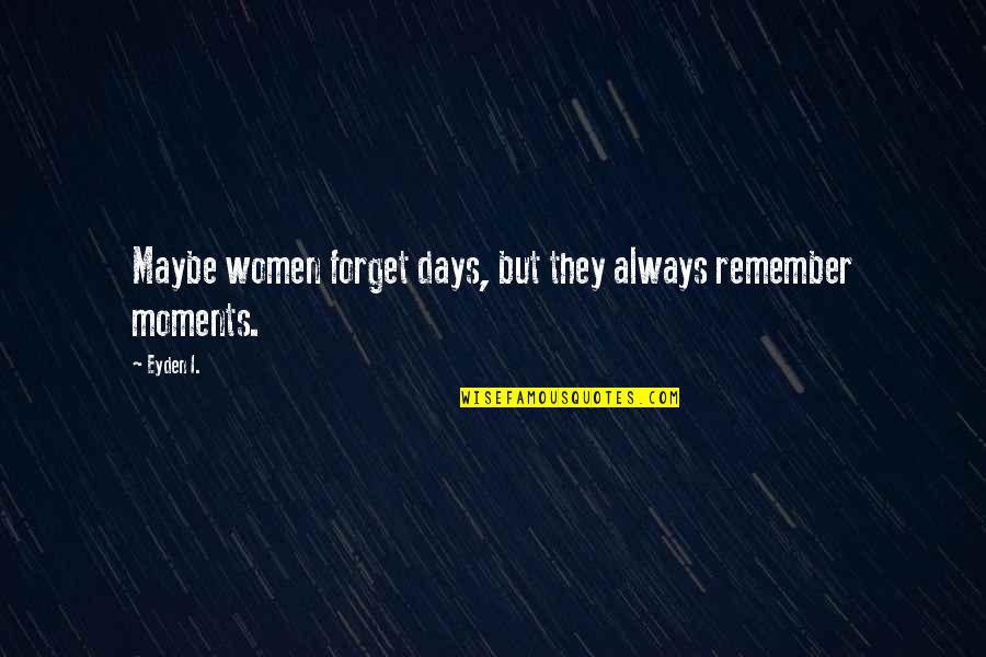 Facial Cleansing Quotes By Eyden I.: Maybe women forget days, but they always remember