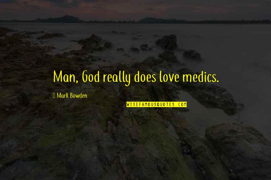 Facial Cleansing Quotes By Mark Bowden: Man, God really does love medics. Facial Cleansing Quotes By Mark Bowden: Man, God really does love medics.