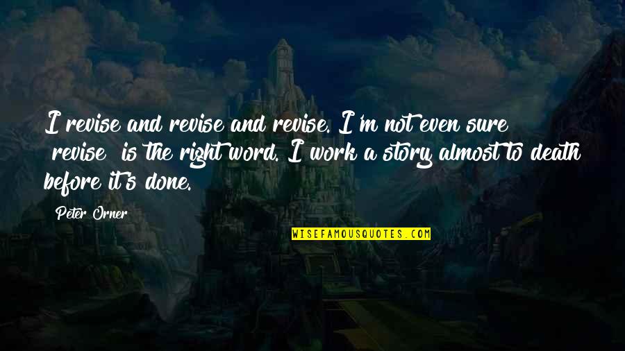 Facial Disfigurement Quotes By Peter Orner: I revise and revise and revise. I'm not