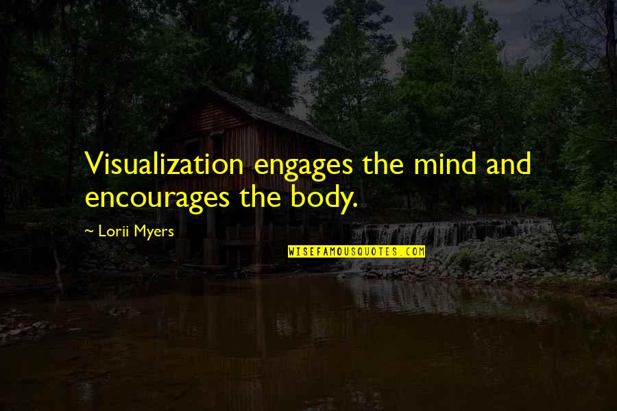 Facial Expression Quotes By Lorii Myers: Visualization engages the mind and encourages the body.